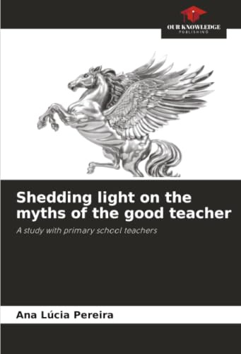 Shedding light on the myths of the good teacher: A study with primary school teachers