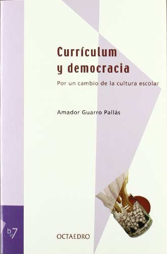 Curr culum y democracia: Por un cambio de la cultura escolar (Biblioteca Latinoamericana de educación)