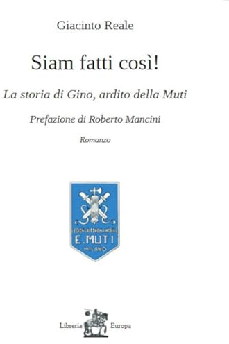 Siam fatti così! La storia di Gino, ardito della Muti