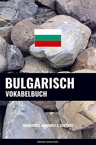 Bulgarisch Vokabelbuch: Thematisch Gruppiert & Sortiert