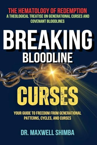 Breaking Bloodline Curses: Your Guide to Freedom from Generational Patterns, Cycles, and Curses