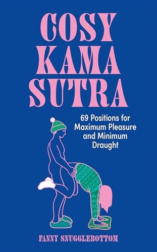Cosy Kama Sutra: 69 Positions for Maximum Pleasure and Minimum Draught