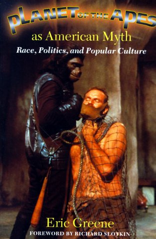 Planet of the Apes as American Myth: Race, Politics and Popular Culture