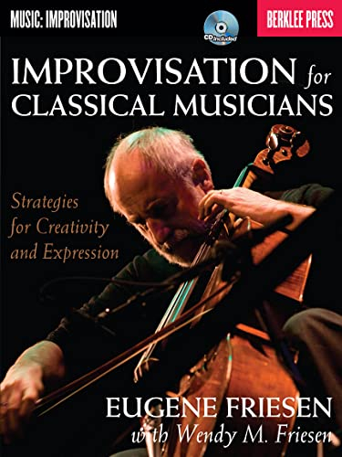 Improvisation for Classical Musicians: Strategies for Creativity and Expression (Improvisation/Classical Bk/CD)