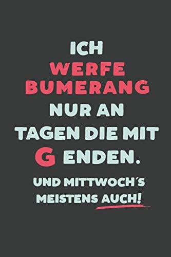 Ich Werfe Bumerang: nur an Tagen die mit G enden | Notizbuch - tolles Geschenk für Notizen, Scribbeln und Erinnerungen | liniert mit 100 Seiten