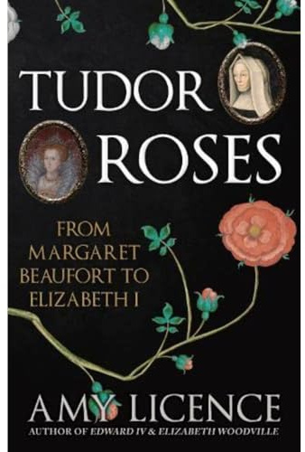 Tudor Roses: From Margaret Beaufort to Elizabeth I