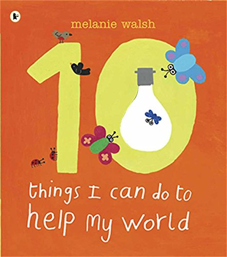 Ten Things I Can Do to Help My World: An accessible and brightly illustrated first guide to activism and care for the environment, perfect for the ... Years Foundation Stage and any KS1 classroom!