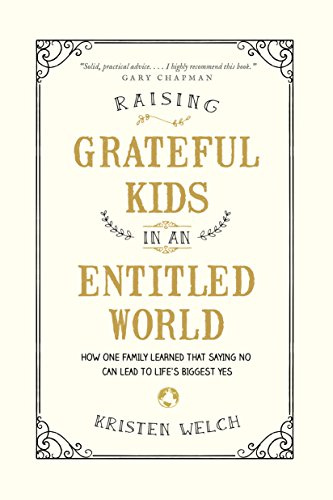 Raising Grateful Kids in an Entitled World: How One Family Learned That Saying No Can Lead to Life's BiggestYes