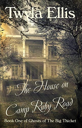 The House on Camp Ruby Road: Book One of Ghosts of the Big Thicket