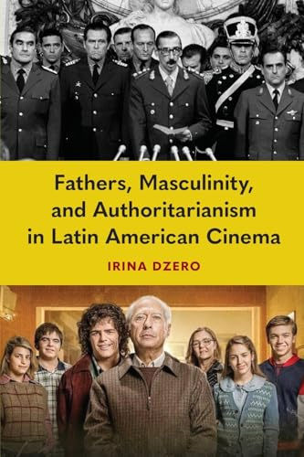Fathers, Masculinity, and Authoritarianism in Latin American Cinema
