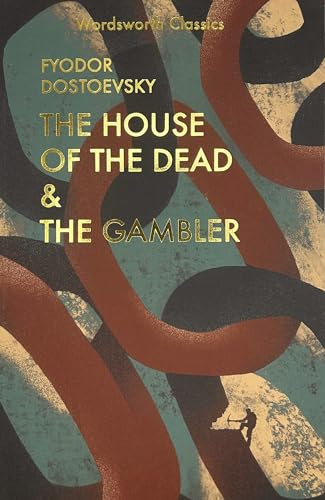 The House of the Dead and The Gambler (Wordsworth Classics)