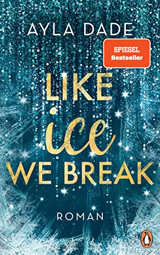 Like Ice We Break: Roman. Die knisternd-romantische Bestseller-Reihe geht weiter! (Die Winter-Dreams-Reihe, Band 3)