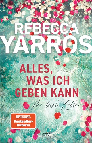 Alles, was ich geben kann – The Last Letter: Roman | »Eine ergreifende, herzzerreißende und zutiefst inspirierende Liebesgeschichte.« InTouch Weekly