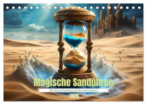 Magische Sanduhren (Tischkalender 2026 DIN A5 quer), CALVENDO Monatskalender: Stundengläser, die die Magie der Jahreszeiten einfangen (CALVENDO Natur)