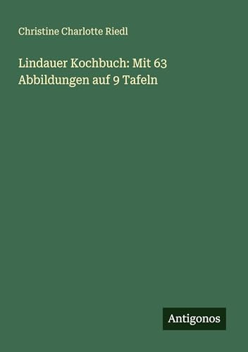 Lindauer Kochbuch: Mit 63 Abbildungen auf 9 Tafeln