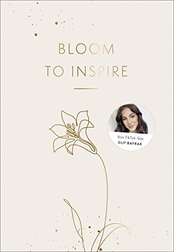 Bloom to Inspire: Dein Journal für mehr Motivation und Struktur im Alltag von Tiktokerin Elif-Sima | Ein undatierter Planer mit Wochenreflektionen