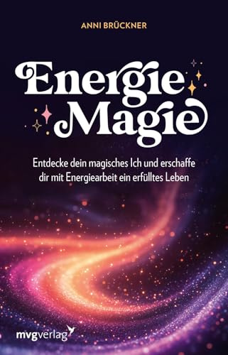Energiemagie: Entdecke dein magisches Ich und erschaffe dir mit Energiearbeit ein erfülltes Leben | Trendthema »Energieheilung«