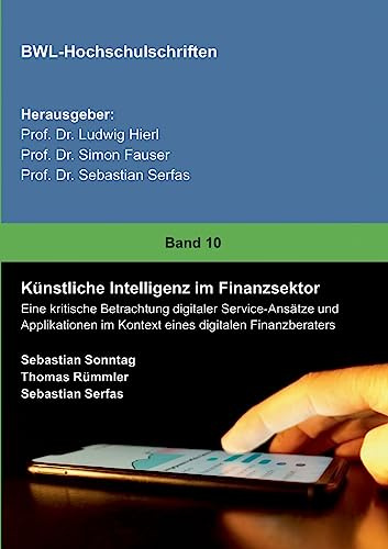 Künstliche Intelligenz im Finanzsektor: Eine kritische Betrachtung digitaler Service-Ansätze und Applikationen im Kontext eines digitalen Finanzberaters
