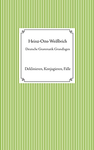 Deutsche Grammatik Grundlagen: Deklinieren, Konjugieren, Fälle (Fachbuch)