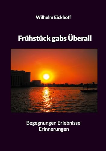 Frühstück gabs Überall: Begegnungen Erlebnisse Erinnerungen
