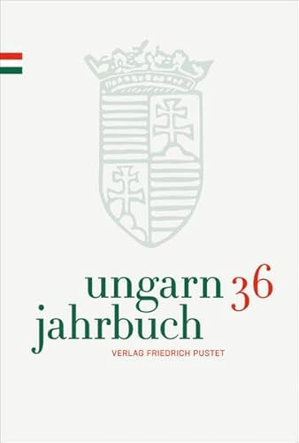 Ungarn-Jahrbuch 36 (2020): Zeitschrift für interdisziplinäre Hungarologie (Ungarn-Jahrbuch: Zeitschrift für interdisziplinäre Hungarologie)