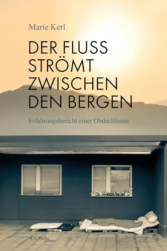 Der Fluss strömt zwischen den Bergen: Erfahrungsbericht einer Obdachlosen
