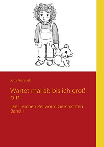 Wartet mal ab bis ich groß bin: Die Lieschen Pellworm Geschichten Band 1