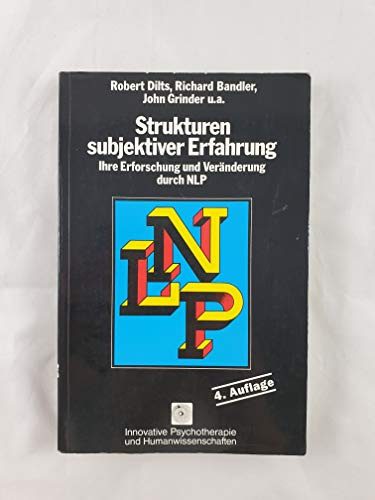 Strukturen subjektiver Erfahrung, ihre Erforschung und Veränderung durch NLP (Innovative Psychotherapie und Humanwissenschaften)