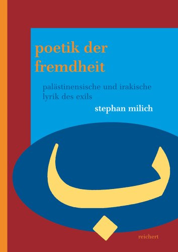 Poetik der Fremdheit: Palästinensische und irakische Lyrik des Exils (Literaturen im Kontext. arabisch – persisch – türkisch, Band 30)