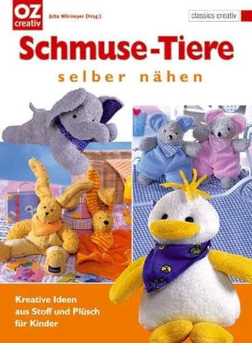 Schmuse-Tiere selber nähen: Kreative Ideen aus Stoff und Plüsch für Kinder