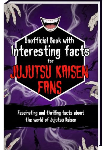 Book of Interesting Facts for Jujutsu Kaisen Fans: Jujutsu Kaisen Book with more than 200 Mind-Blowing Facts and Trivia about the Jujutsu Kaisen ... and more (Mind-Blowing Trivia and Facts)