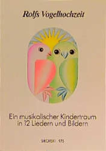 Rolfs Vogelhochzeit: Eine Geschichte in 12 Liedern und Bildern: Ein musikalischer Kindertraum in 12 Liedern und Bildern. Gesang und Klavier