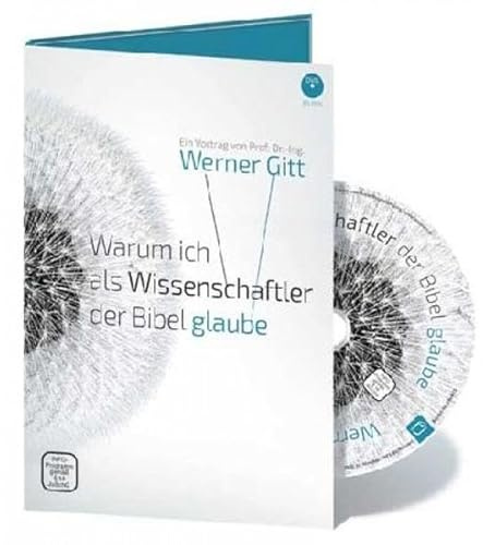 Warum ich als Wissenschaftler der Bibel glaube: Ein Vortrag von Prof. Dr.-Ing. Werner Gitt