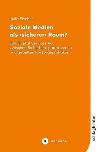 Soziale Medien als ›sicherer‹ Raum?: Der Digital Services Act zwischen Sicherheitsphantasmen und geteilten Fürsorgepraktiken (Schlaglichter)
