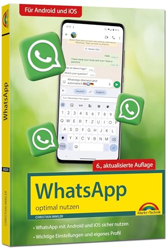 WhatsApp - optimal nutzen - 6. Auflage - neueste Version mit allen Funktionen erklärt: - komplett in Farbe - Für Einsteiger und Fortgeschrittene - Für alle Android und iOS Geräte