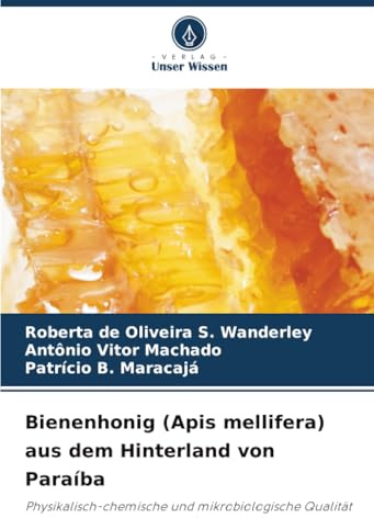 Bienenhonig (Apis mellifera) aus dem Hinterland von Paraíba: Physikalisch-chemische und mikrobiologische Qualität