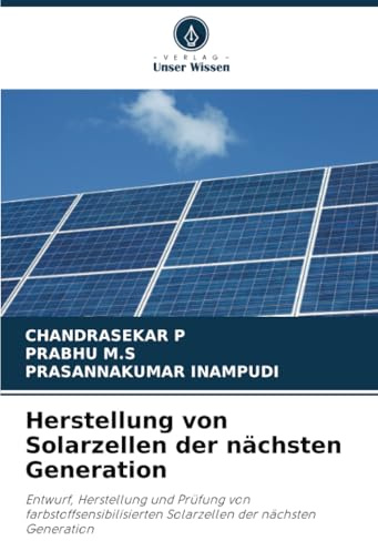 Herstellung von Solarzellen der nächsten Generation: Entwurf, Herstellung und Prüfung von farbstoffsensibilisierten Solarzellen der nächsten Generation