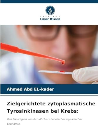 Zielgerichtete zytoplasmatische Tyrosinkinasen bei Krebs:: Das Paradigma von Bcr-Abl bei chronischer myeloischer Leukämie