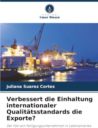 Verbessert die Einhaltung internationaler Qualitätsstandards die Exporte?: Der Fall von Fertigungsunternehmen in Lateinamerika