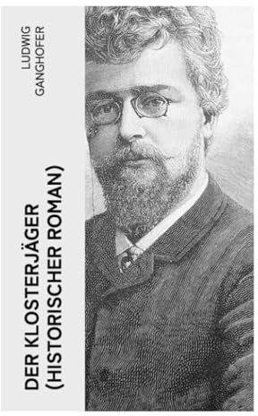 Der Klosterjäger (Historischer Roman): Historischer Alpenroman um Klosterleben, Bergjäger, Fehde und Freiheit im mittelalterlichen Bayern