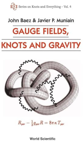 GAUGE FIELDS,KNOTS & GRAVITY (V4) (Series on Knots and Everything, Band 4)