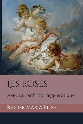 Les roses: Avec un petit florilège érotique