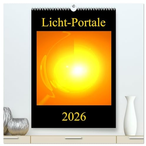 Licht-Portale (hochwertiger Premium Wandkalender 2026 DIN A2 hoch), Kunstdruck in Hochglanz: Farbenprächtige und motivationsfördernde Energie-Kunst-Bilder (CALVENDO Gesundheit)