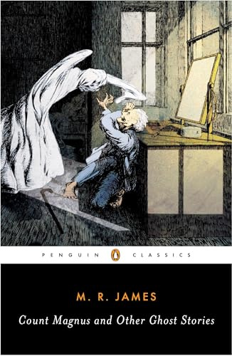 Count Magnus and Other Ghost Stories (The Complete Ghost Stories of M. R. James, Vol. 1)