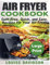 Air Fryer Cookbook ***Large Print Edition***: Guilt-Free, Quick and Easy, Recipes for Your Air Fryer