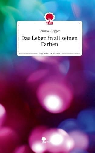Das Leben in all seinen Farben. Life is a Story - story.one: DE