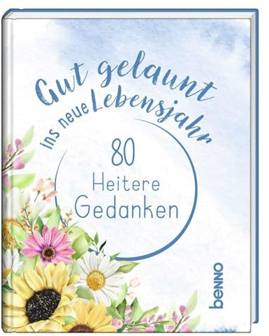 Gut gelaunt ins neue Lebensjahr: 80 heitere Gedanken