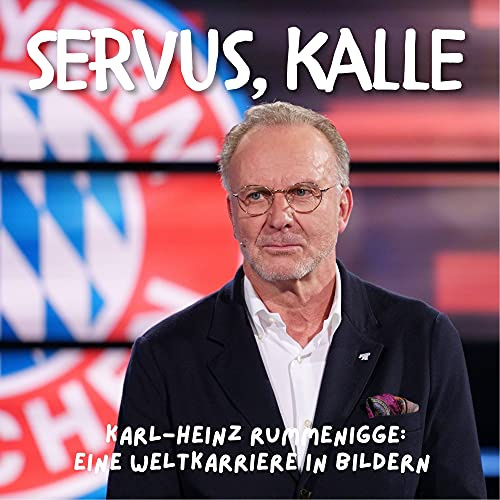 Servus, Kalle: Karl-Heinz Rummenigge: Eine Weltkarriere in Bildern