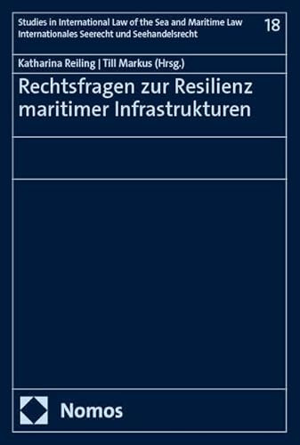 Rechtsfragen zur Resilienz maritimer Infrastrukturen (Studies in International Law of the Sea and Maritime Law – Internationales Seerecht und Seehandelsrecht)
