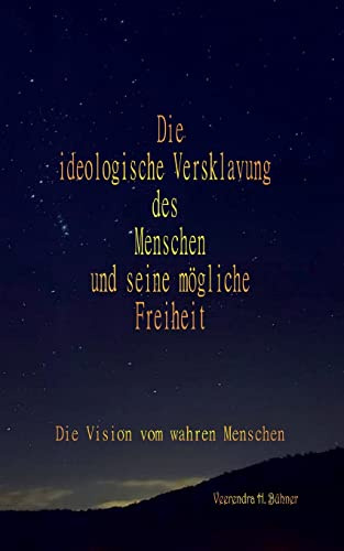 Die ideologische Versklavung des Menschen und seine mögliche Freiheit: Die Vision vom wahren Menschen